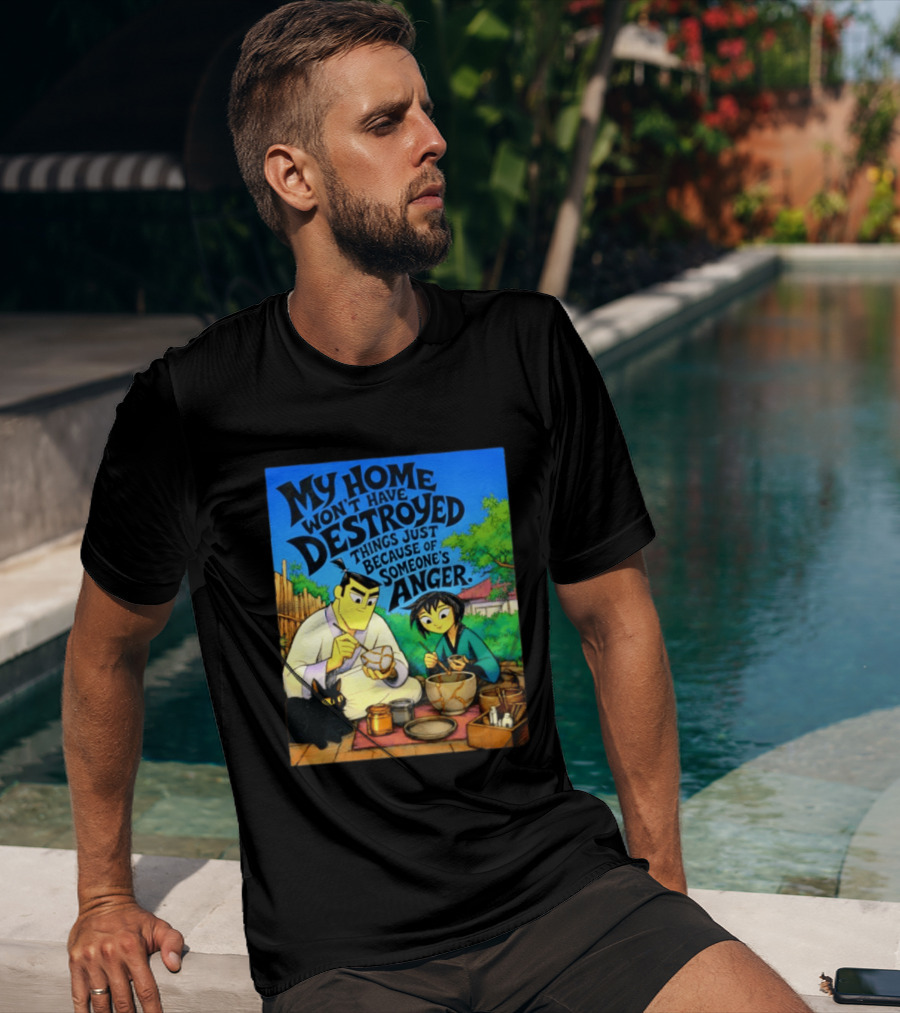 My Home Won't Have Destroyed Things Just Because Of Someone's Anger Samurai Jack Scene With Cat T-Shirt