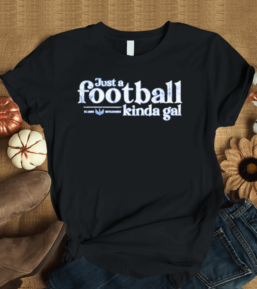 St. Louis Battlehawks Just A Football Kinda Gal T-Shirt