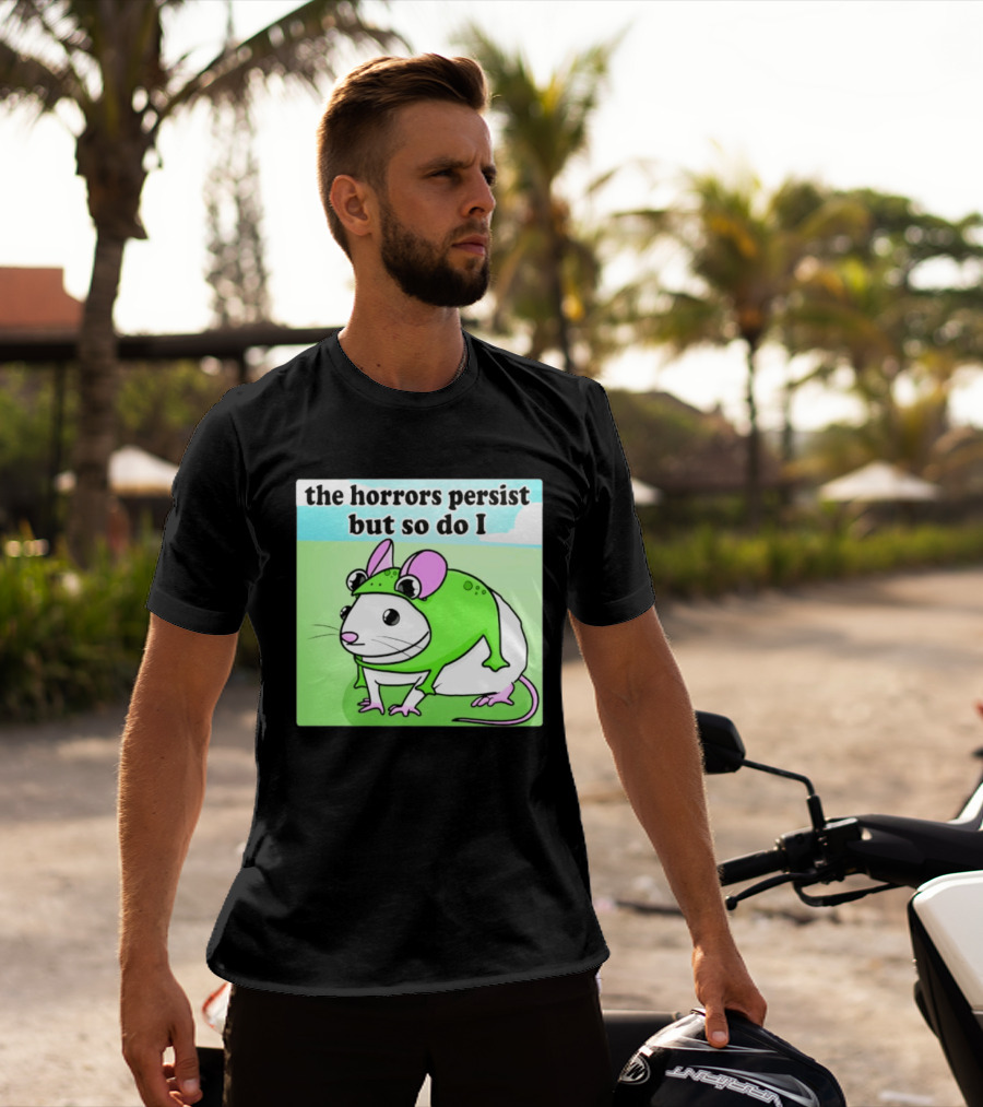The Horrors Persist But So Do I Mouse In Frog Costume Resilience T-Shirt