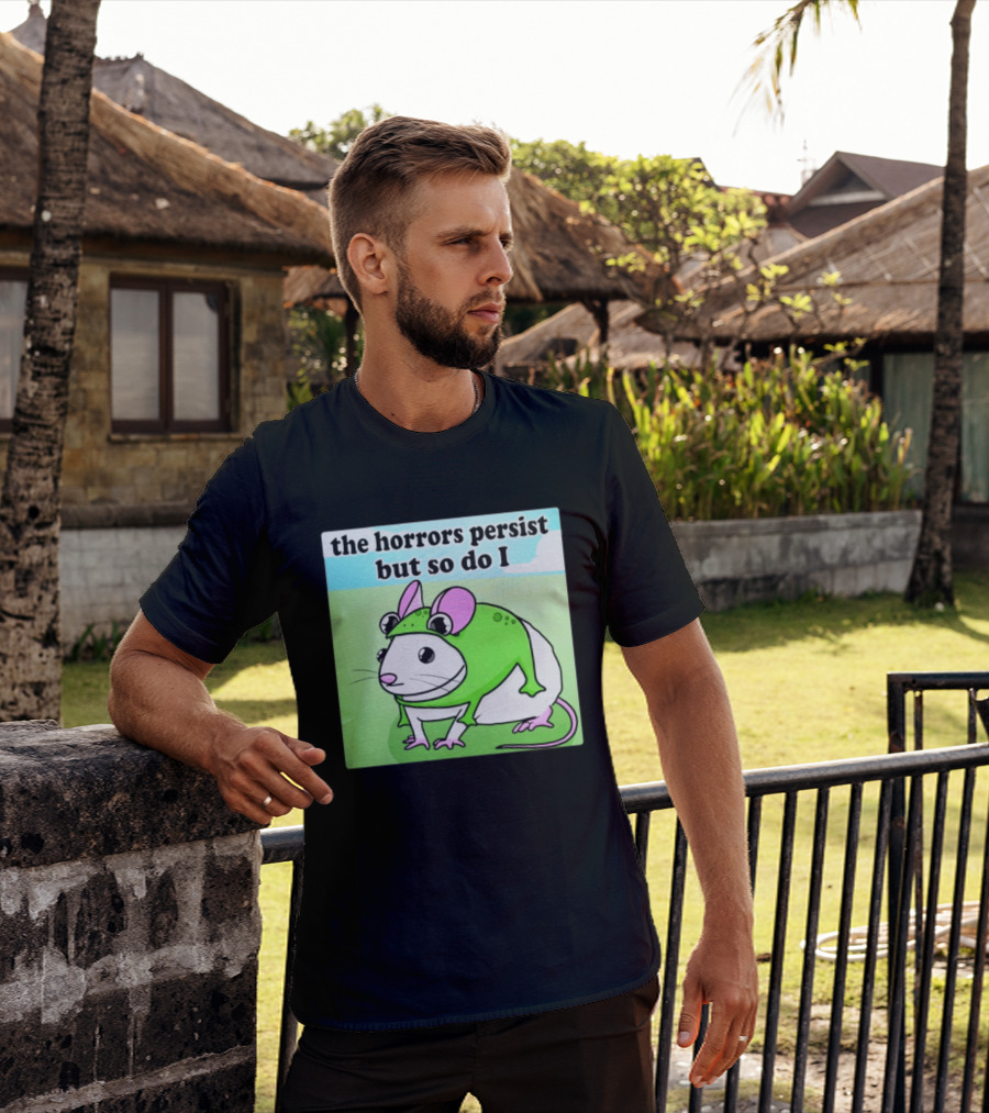 The Horrors Persist But So Do I Mouse In Frog Costume Resilience T-Shirt