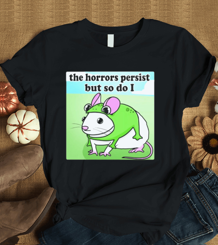 The Horrors Persist But So Do I Mouse In Frog Costume Resilience T-Shirt