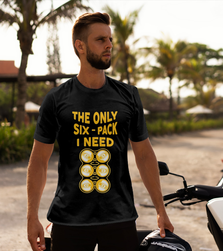 The Only Six Pack I Need Beer Cans T-Shirt