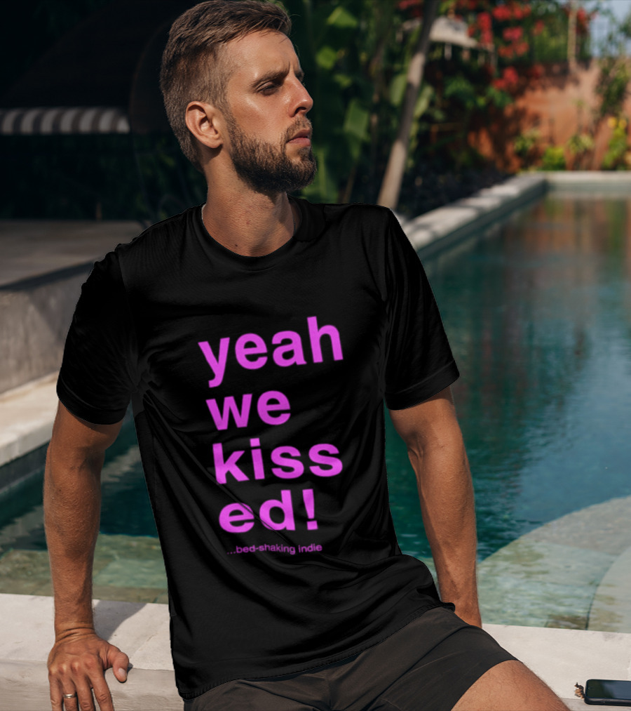 Yeah We Kissed Bed Shaking Indie T-Shirt