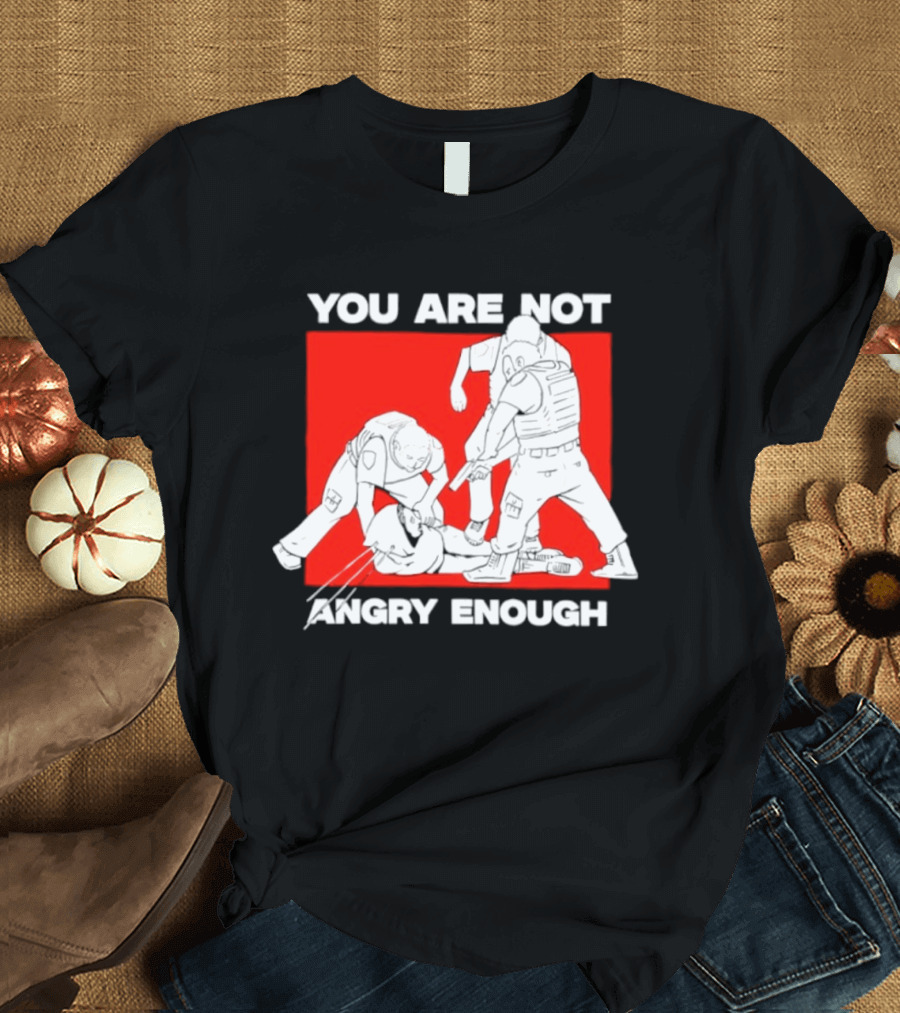You Are Not Angry Enough Protest Activism Bold Red T-Shirt