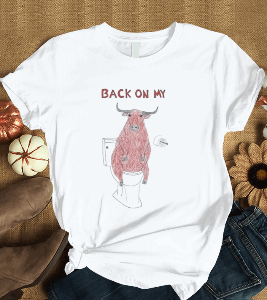 Back On My Bull Toilet Humor Bullshit T-Shirt