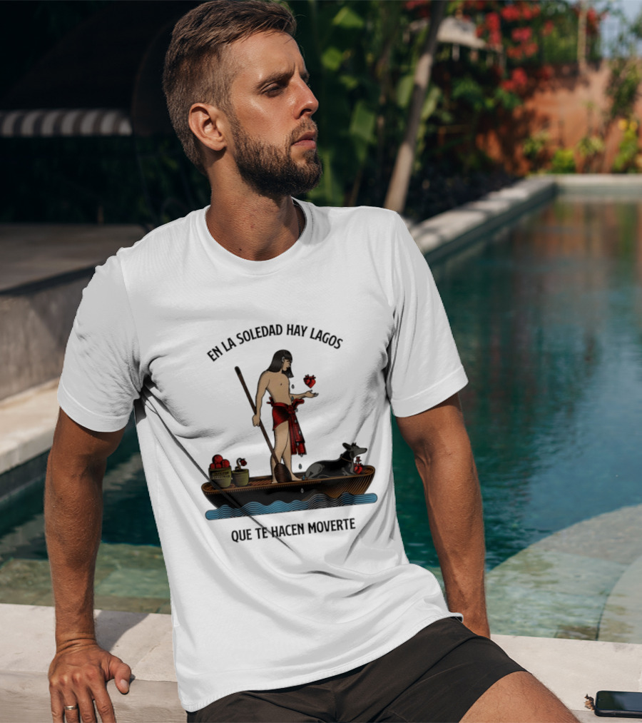 En La Soledad Hay Lagos Que Te Hacen Moverte T-Shirt