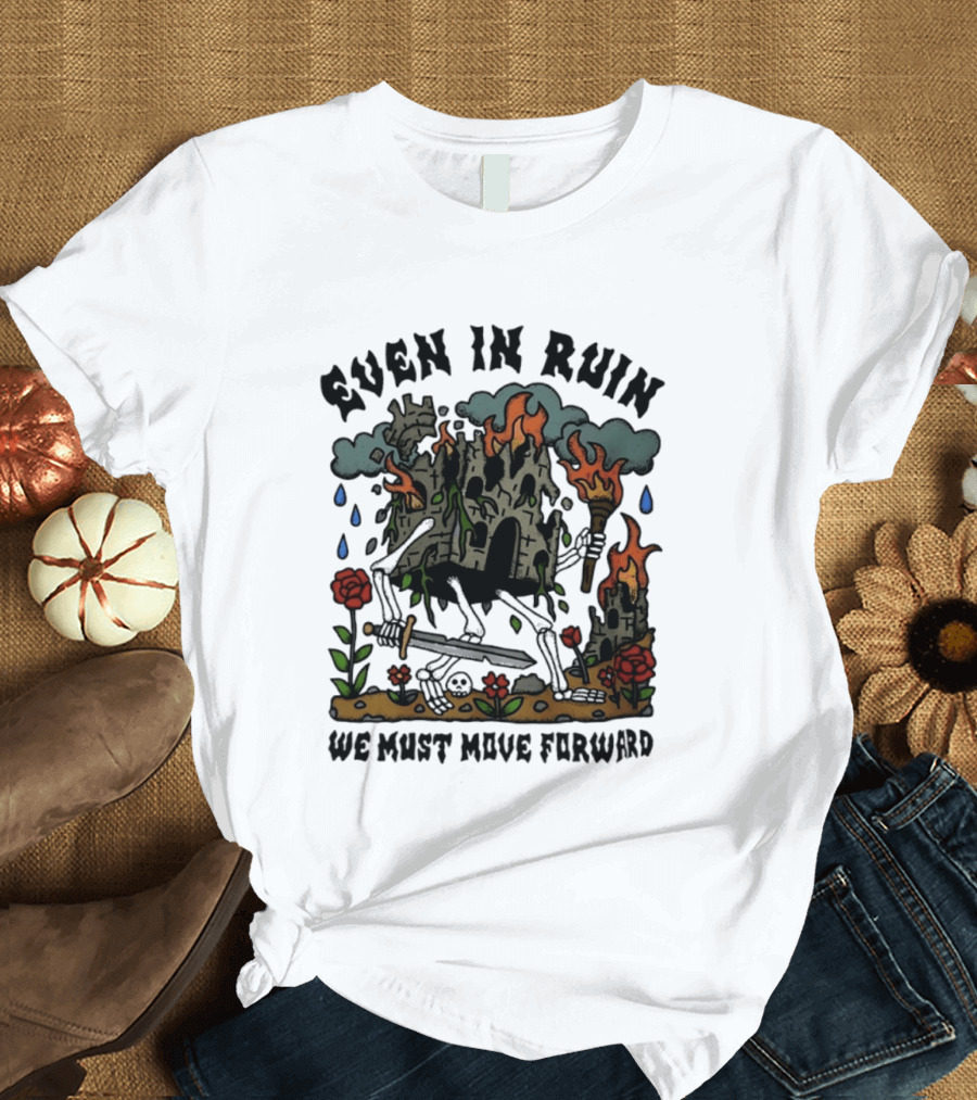 Even In Ruin Skeleton Castle We Must Move Forward Flame And Sword Roses T-Shirt