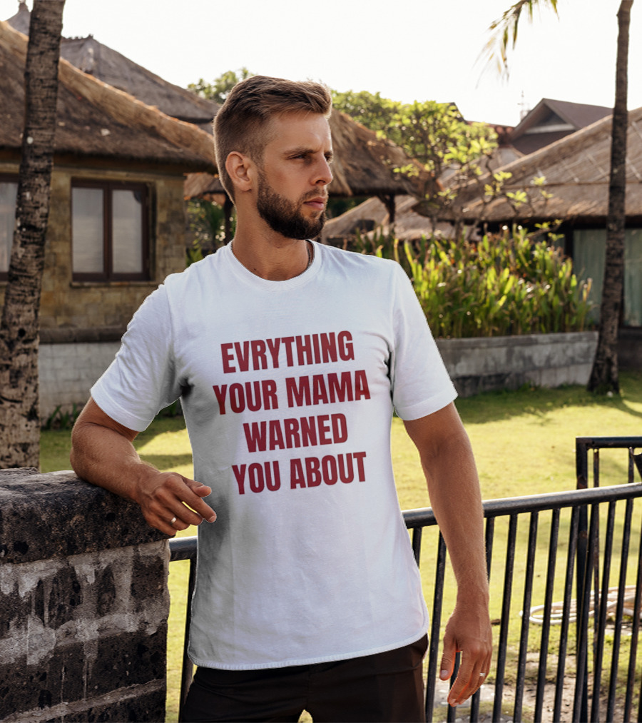 Everything Your Mama Warned You About T-Shirt