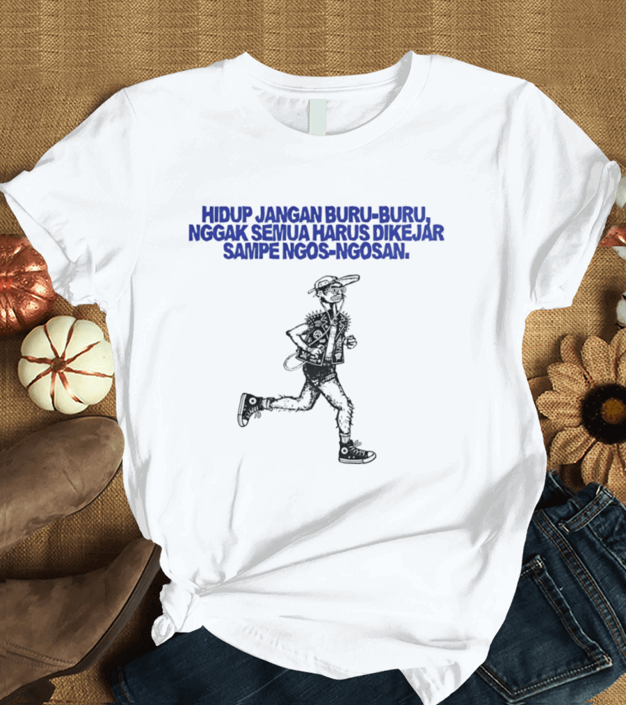 Hidup Jangan Buru Buru Nggak Semua Harus Dikejar Sampe Ngos Ngosan Casual Running Man T-Shirt