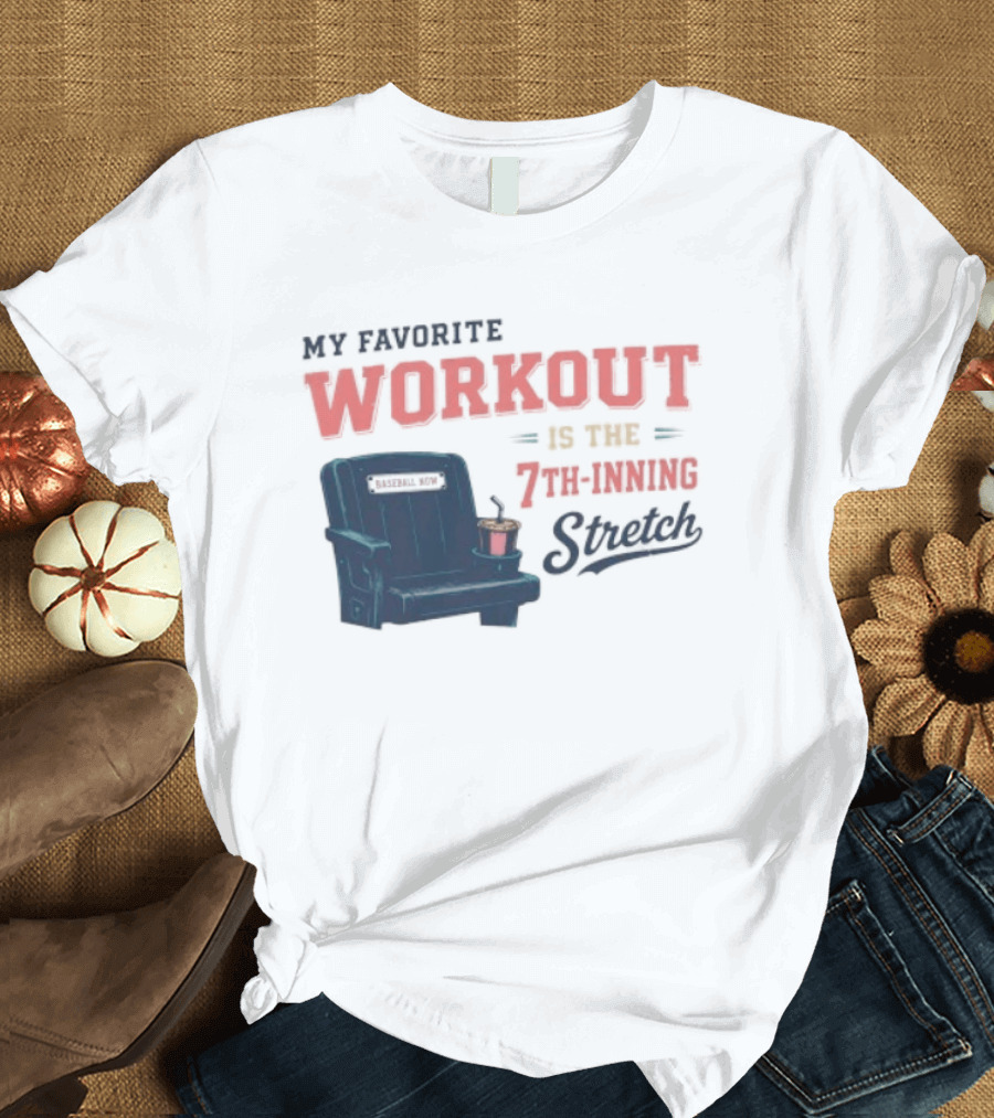 My Favorite Workout Is The 7th Inning Stretch Stadium Seat T-Shirt