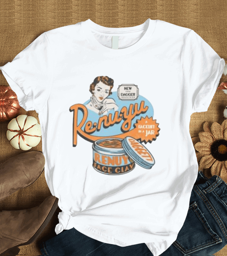 Re Nu Yu Face Clay Daggett Industries Facelift In A Jar T-Shirt