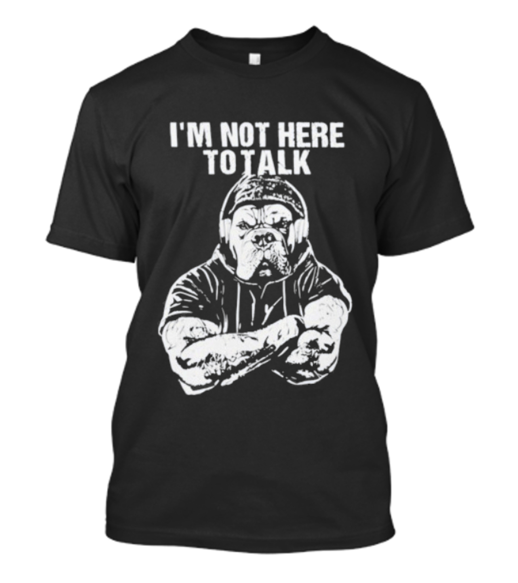 Trevor Rogers Bulldog I'm Not Here To Talk Mood T-Shirt