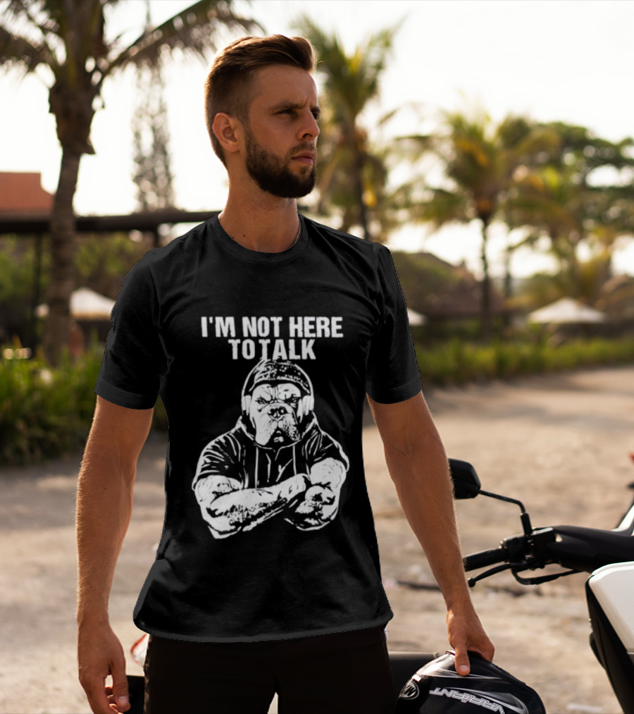 Trevor Rogers Bulldog I'm Not Here To Talk Mood T-Shirt