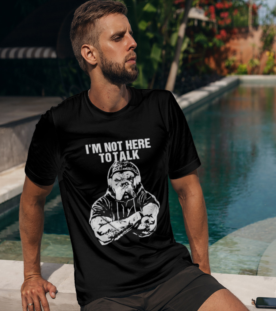 Trevor Rogers Bulldog I'm Not Here To Talk Mood T-Shirt