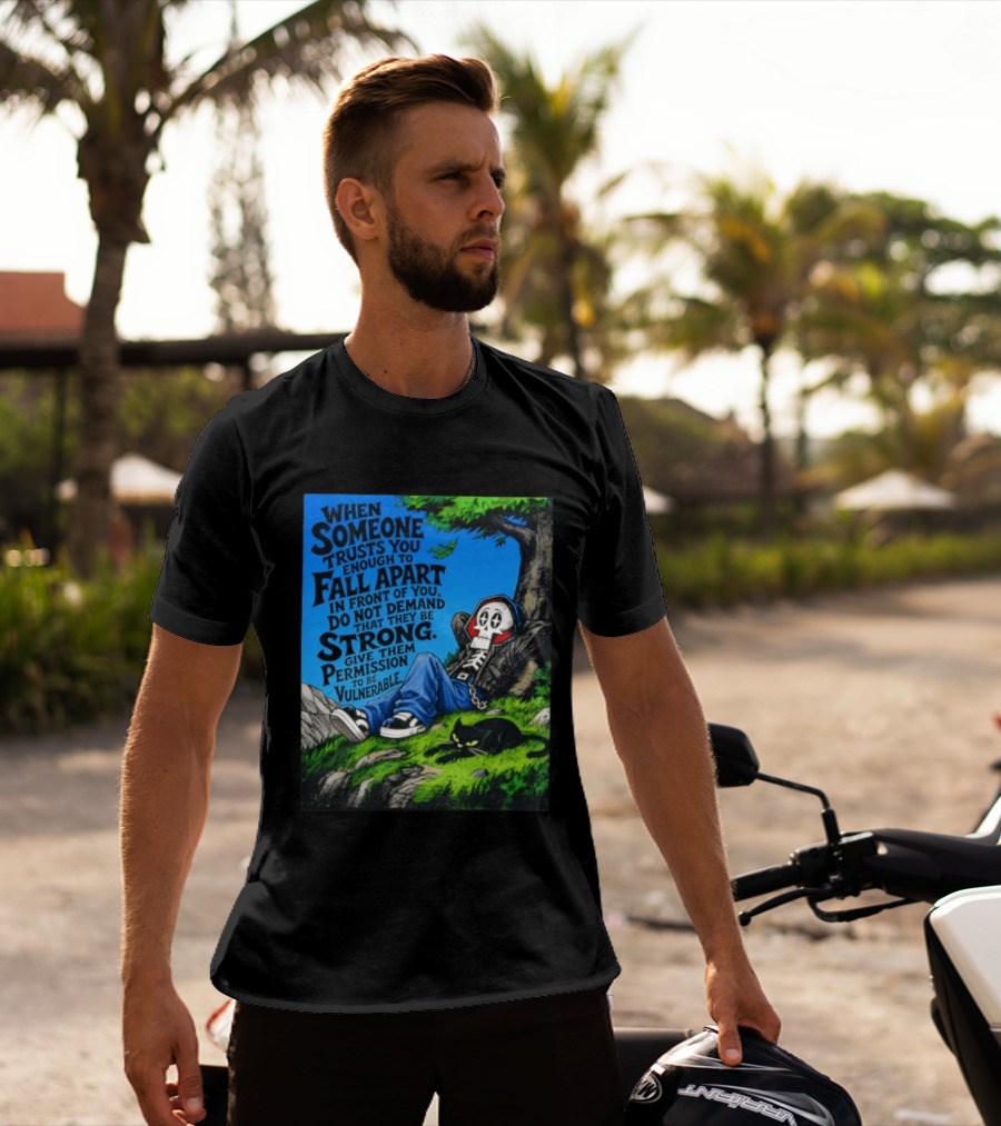 When Someone Trusts You Enough To Fall Apart Do Not Demand They Be Strong Give Them Permission To Be Vulnerable Skater Skeleton Tree Scene T-Shirt
