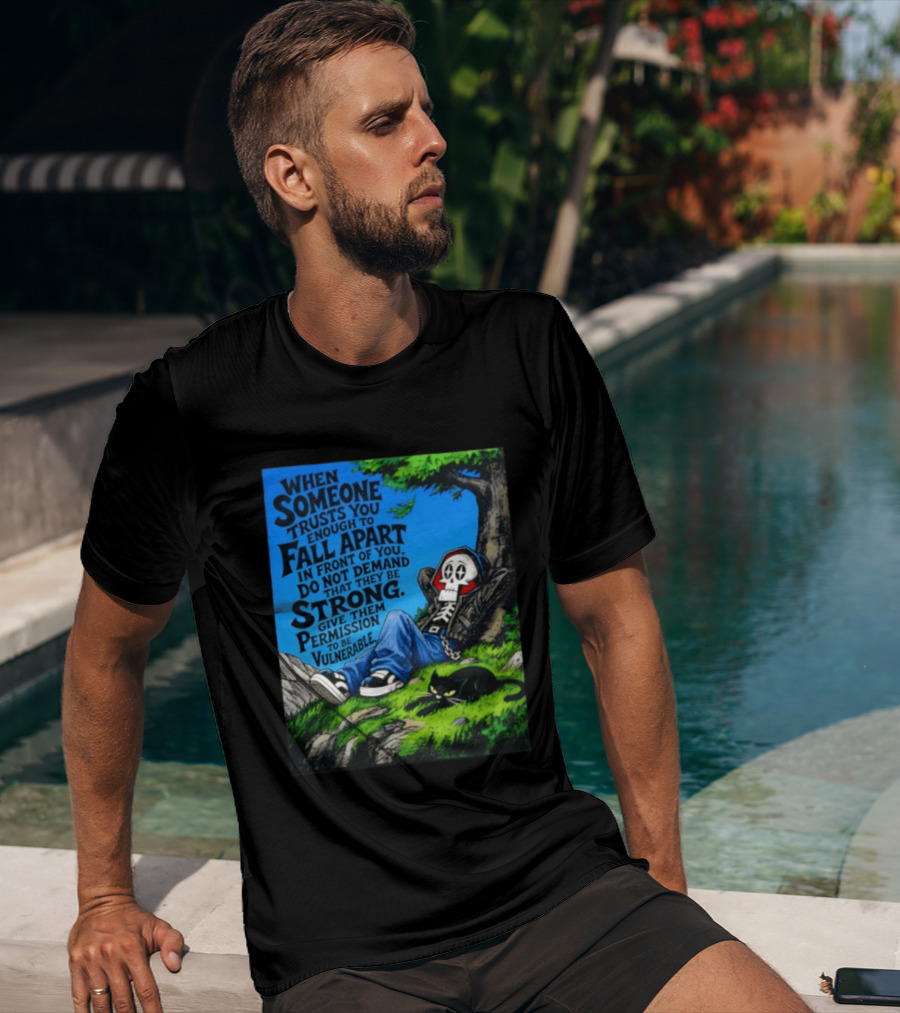 When Someone Trusts You Enough To Fall Apart Do Not Demand They Be Strong Give Them Permission To Be Vulnerable Skater Skeleton Tree Scene T-Shirt