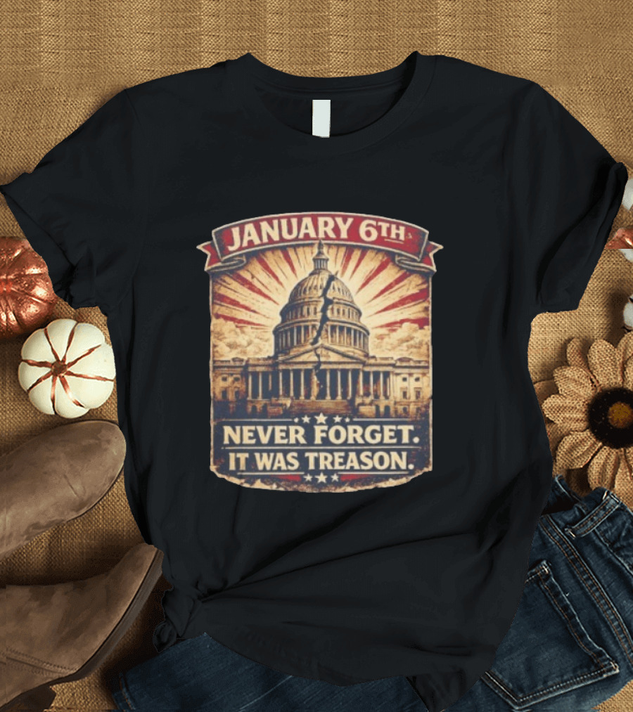 January 6th Capitol Never Forget It Was Treason T-Shirt