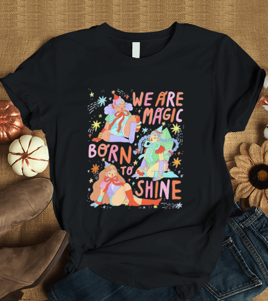 We Are Magic Born To Shine Celestial Whimsical Stars And Fantasy Characters T-Shirt