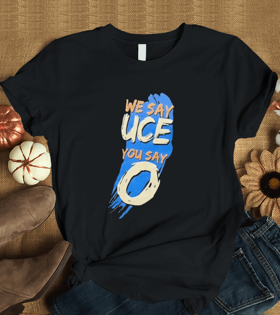 We Say Uce You Say O The Usos Uce O Catchphrase T-Shirt