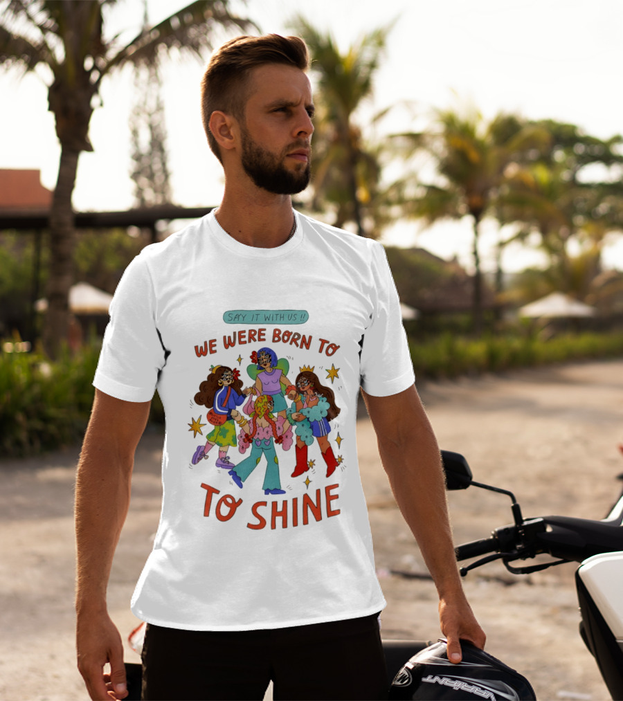 Say It With Us We Were Born To Shine Colorful Characters And Stars T-Shirt