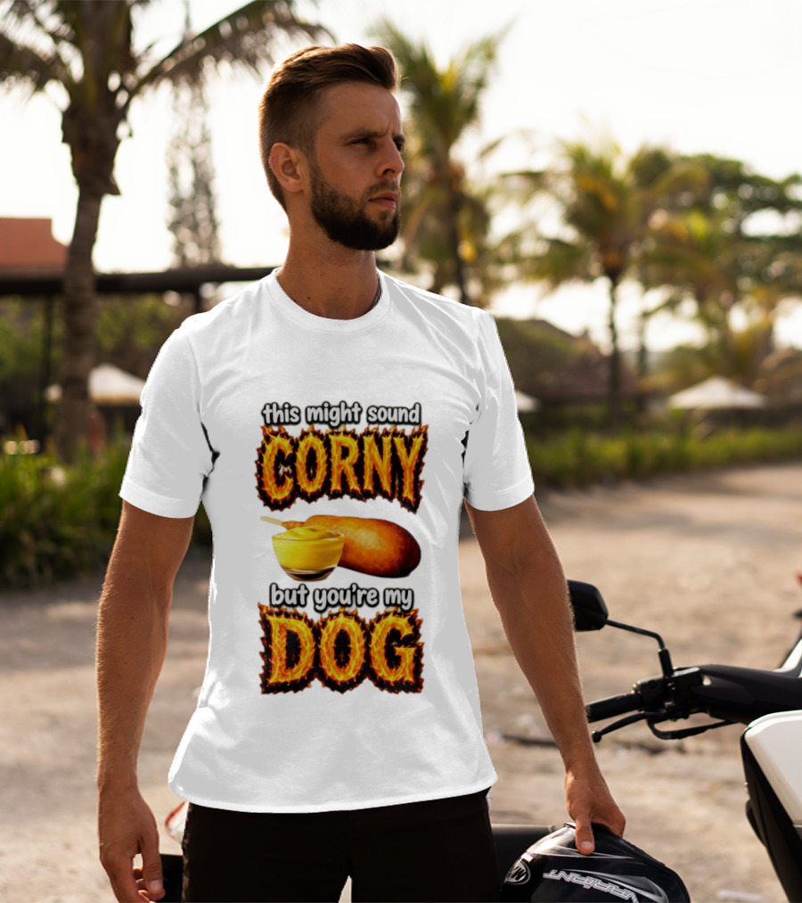 This Might Sound Corny But You're My Dog Cornbread Mustard T-Shirt