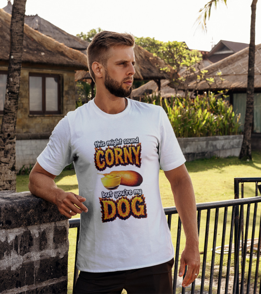 This Might Sound Corny But You're My Dog Cornbread Mustard T-Shirt