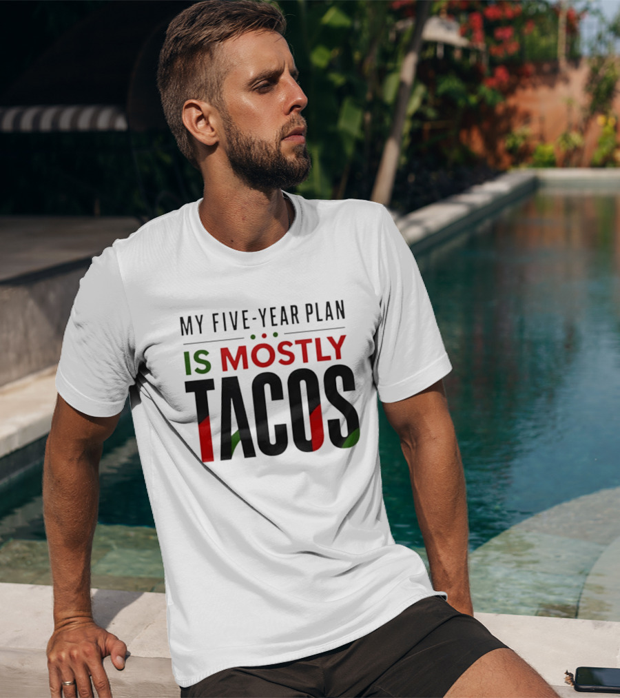My Five Year Plan Is Mostly Tacos Fiesta Style Humor T-Shirt