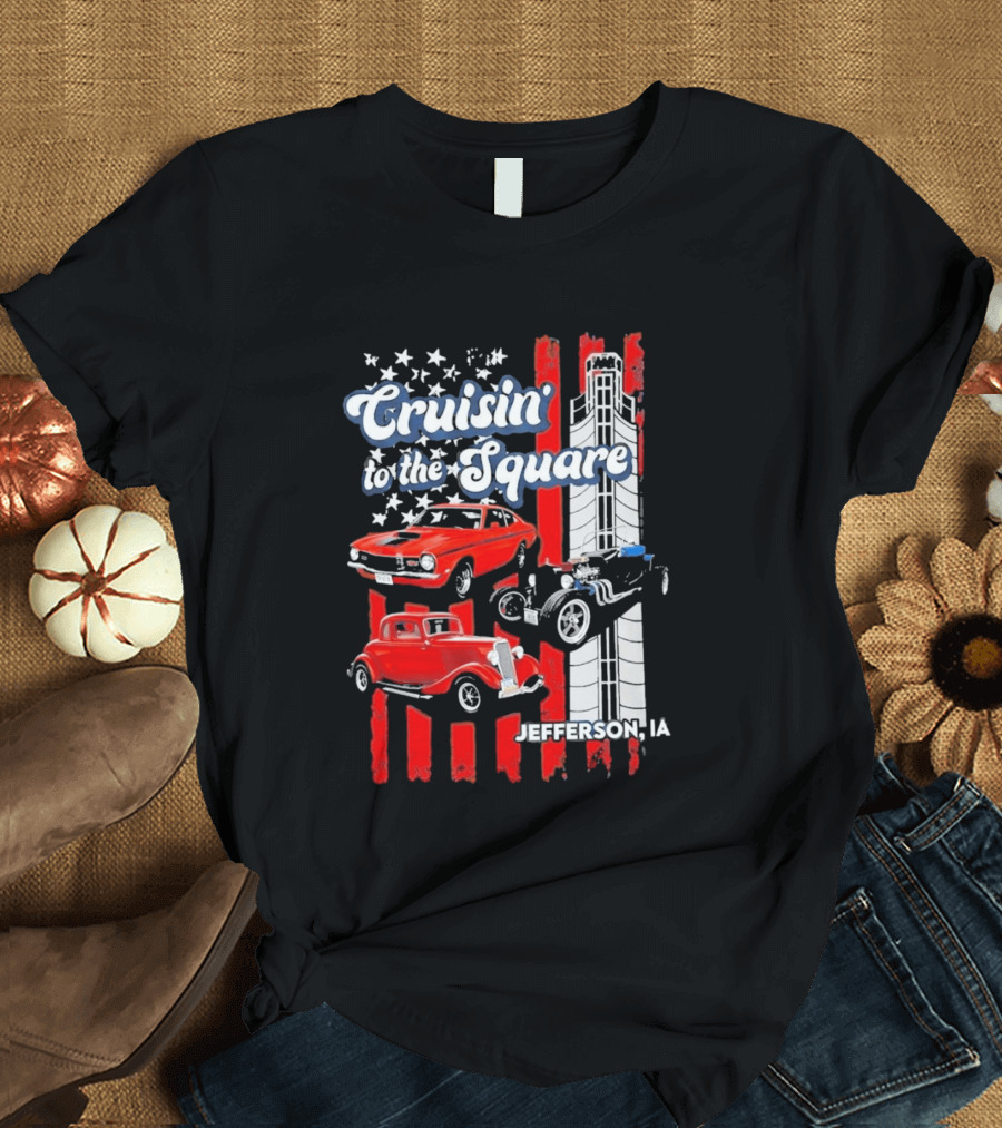 Cruisin To The Square Jefferson IA Classic Cars And American Flags T-Shirt