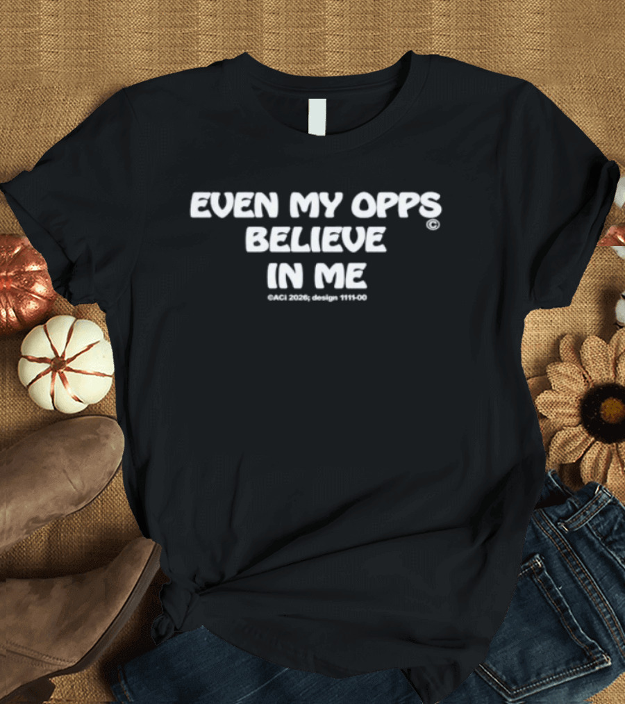 Even My Opps Believe In Me Motivational T-Shirt