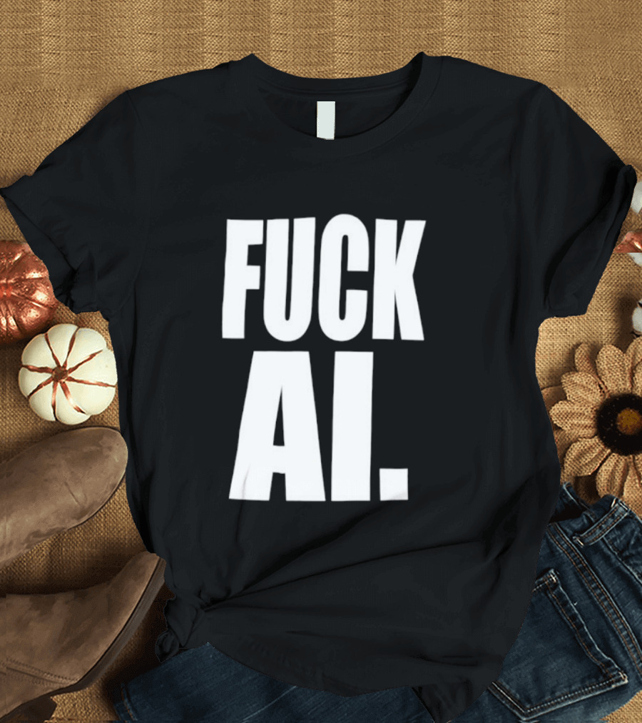 Fuck AI Anti AI Technology Artificial Intelligence Protest T-Shirt