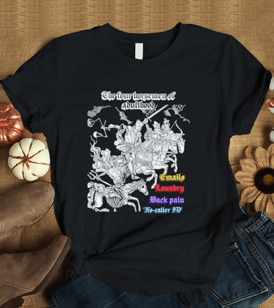The Four Horsemen Of Adulthood Emails Laundry Back Pain No Caller ID T-Shirt