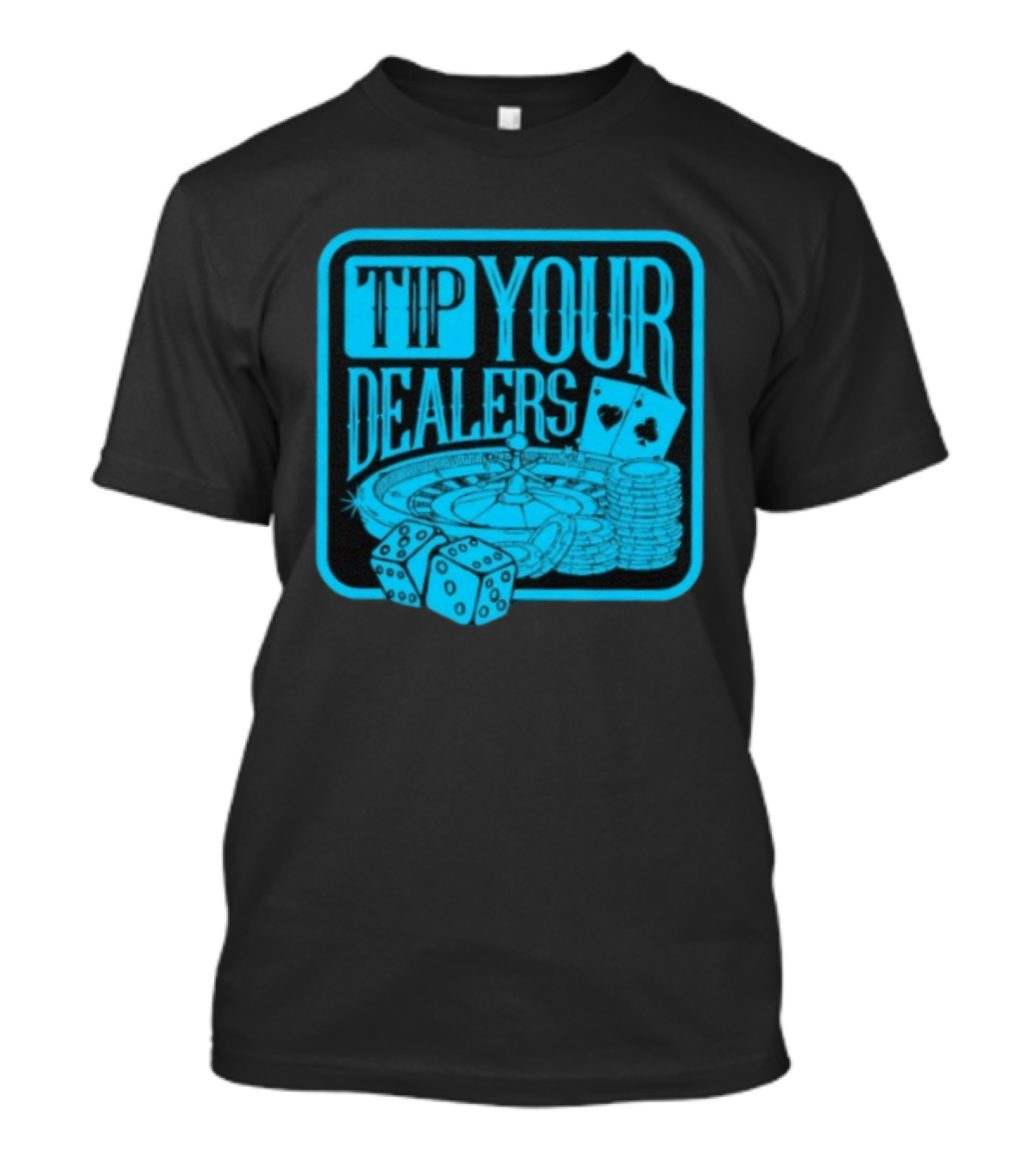 Tip Your Dealers Casino Poker Roulette Dice Cards T-Shirt