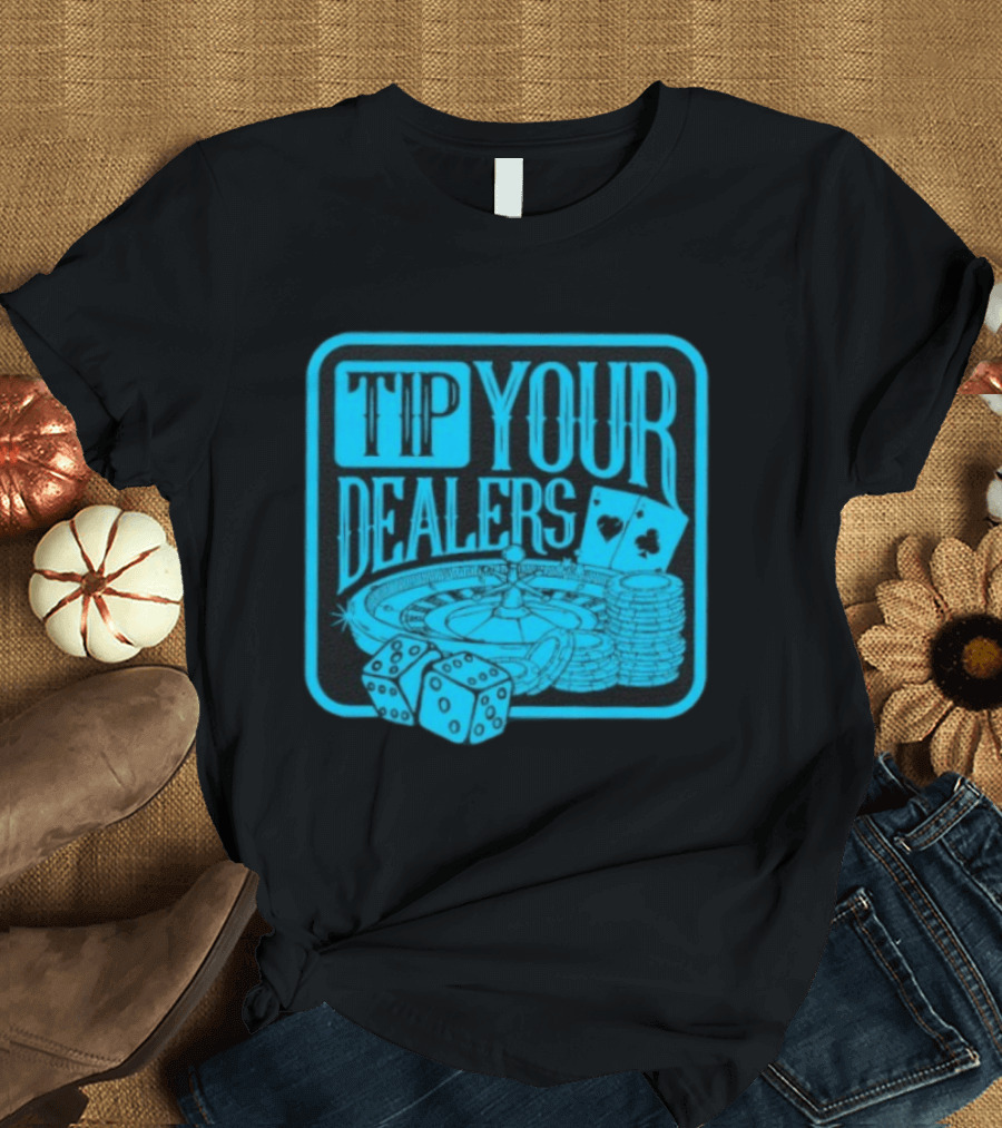 Tip Your Dealers Casino Poker Roulette Dice Cards T-Shirt
