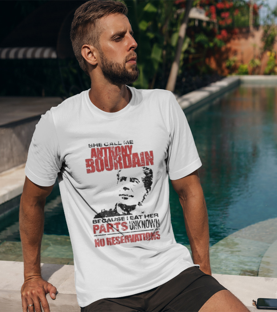 She Call Me Anthony Bourdain Parts Unknown No Reservations Distressed T-Shirt
