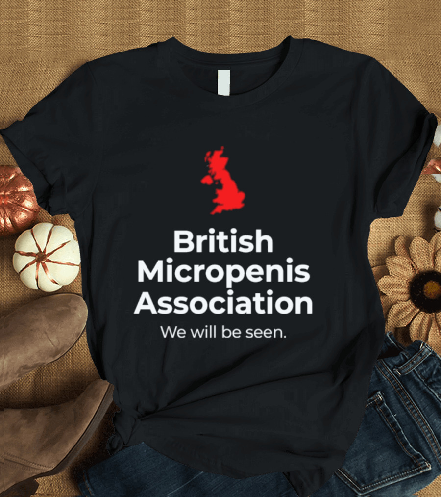 British Micropenis Association We Will Be Seen Map Of United Kingdom T-Shirt