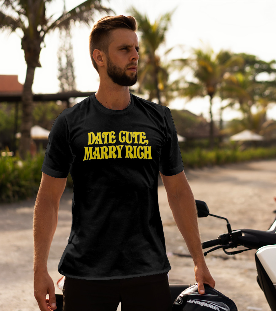 Date Cute Marry Rich Dating Advice T-Shirt