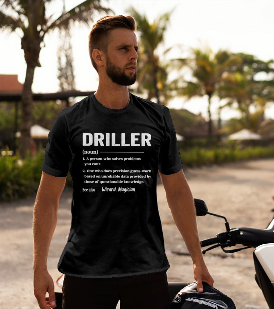 Driller Definition Noun A Person Who Solves Problems You Can't Guess Work Wizard Magician T-Shirt