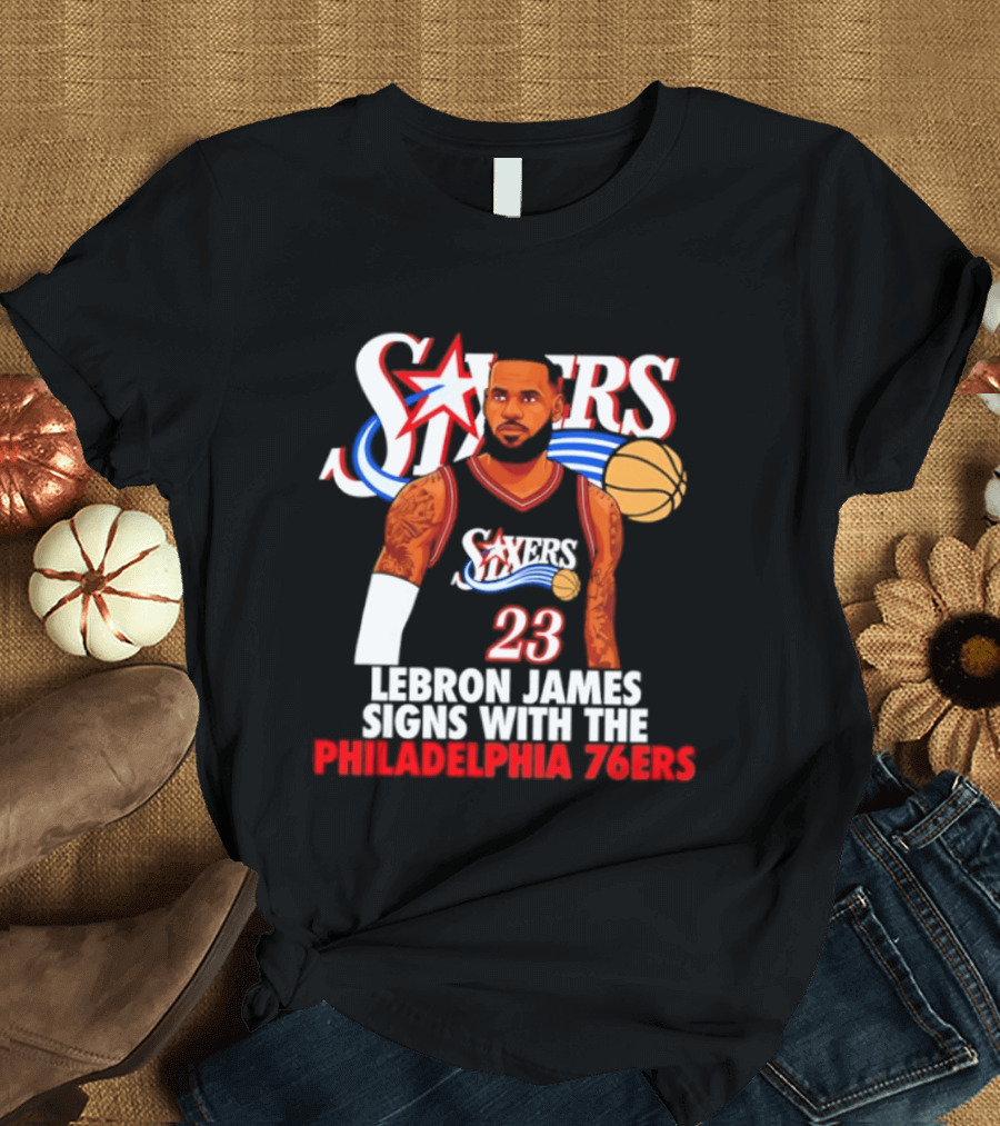 Philadelphia Sixers LeBron James Joins 76ers Basketball Team T-Shirt