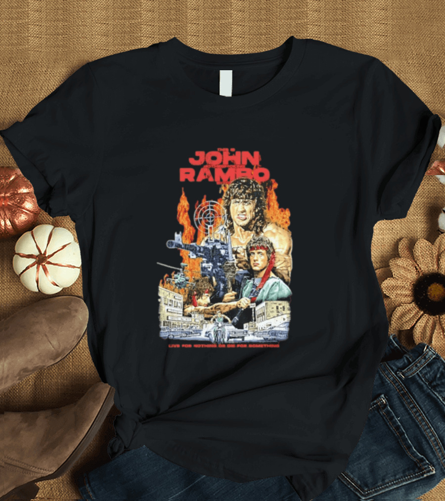 John Rambo Live For Nothing Or Die For Something Iconic Action Movie Art With Explosions And Gun Scenes T-Shirt