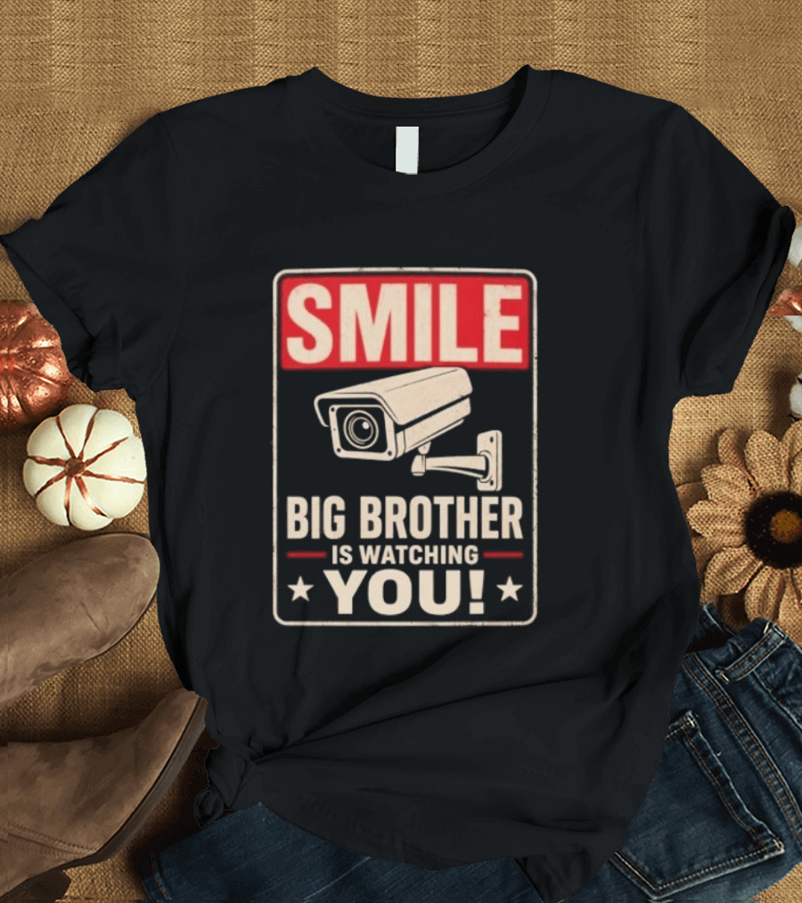 Smile Big Brother Is Ing You Surveillance Camera Warning T-Shirt