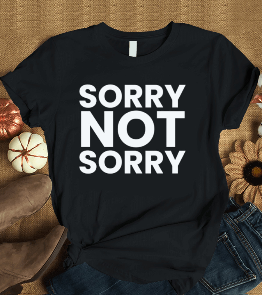 Sorry Not Sorry Sarcastic Attitude T-Shirt