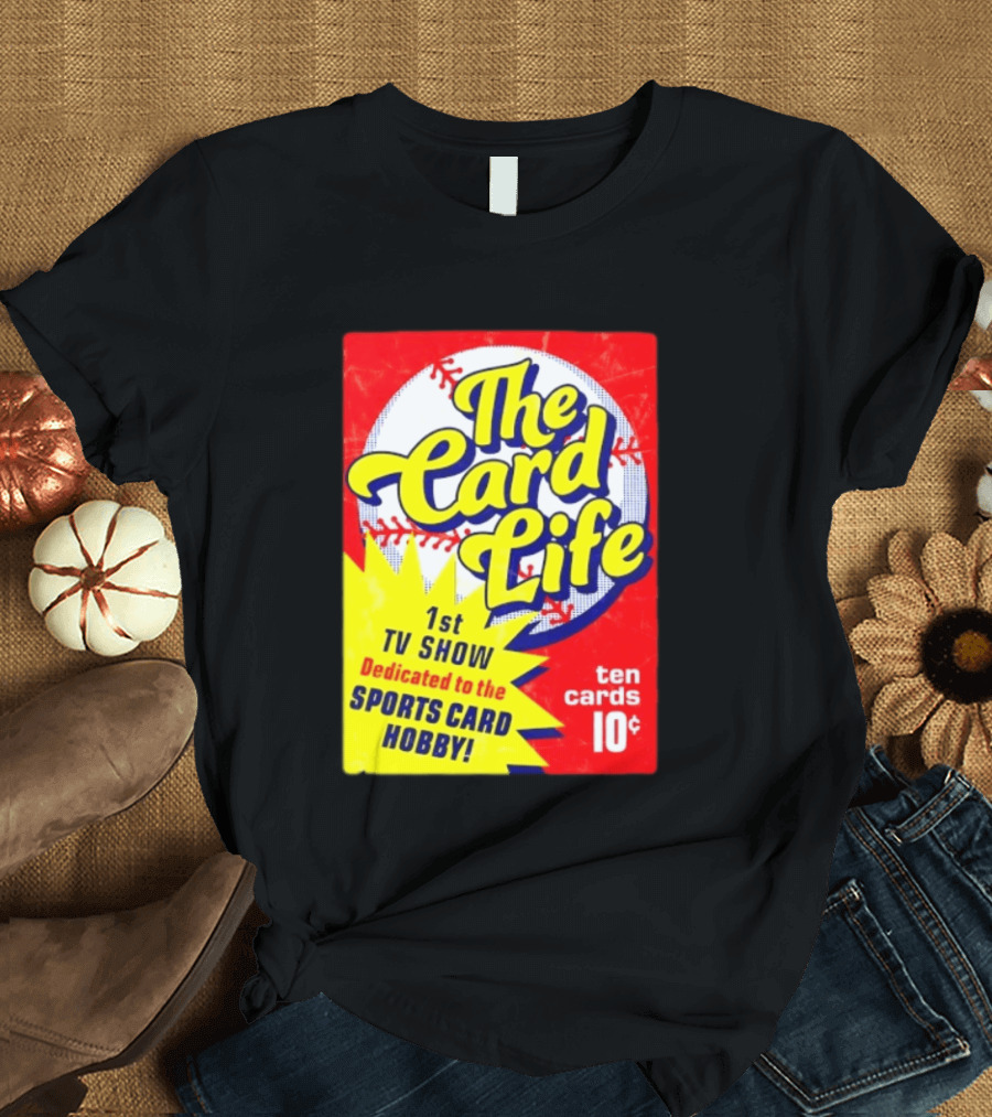 The Card Life 1st TV Show Dedicated To The Sports Card Hobby Ten Cards 10¢ T-Shirt