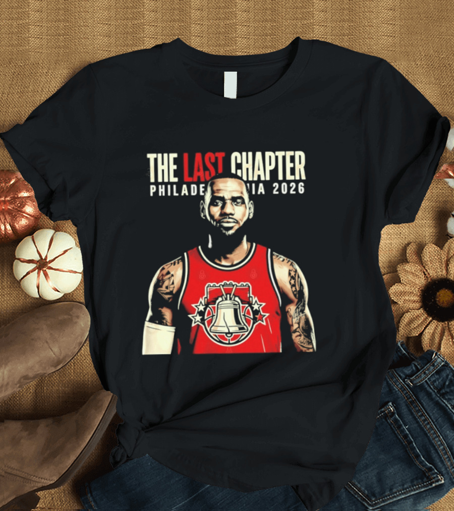 The Last Chapter LeBron James Philadelphia 2026 T-Shirt