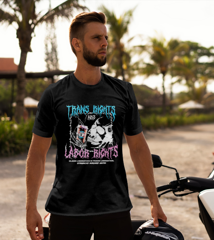Trans Rights Are Labor Rights Class Liberation Is Trans Liberation Starbucks Workers United T-Shirt