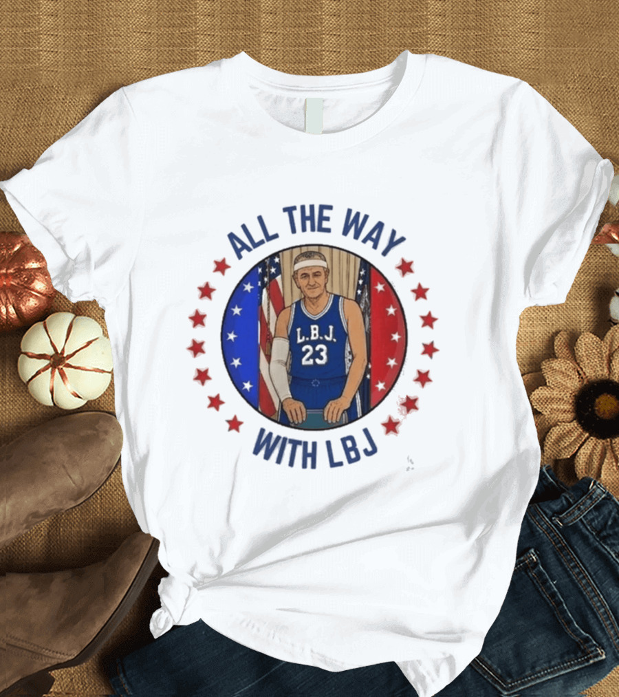All The Way With LBJ Basketball Theme Patriotic Stars And Stripes T-Shirt