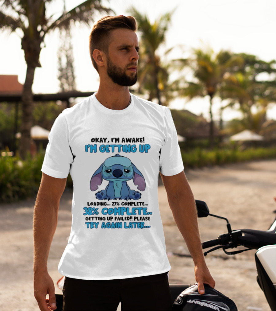 Okay I'm Awake I'm Getting Up Loading 37% 38% Complete Getting Up Failed Please Try Again Later T-Shirt