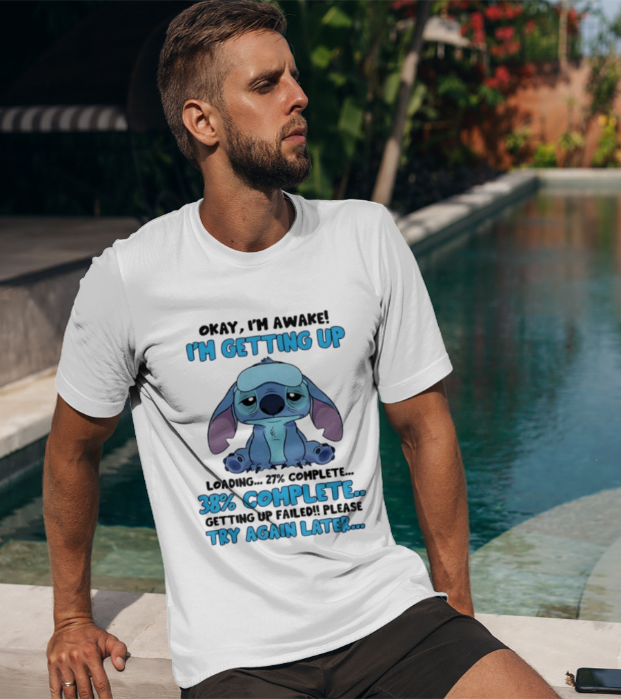 Okay I'm Awake I'm Getting Up Loading 37% 38% Complete Getting Up Failed Please Try Again Later T-Shirt