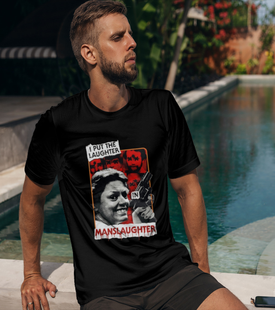 I Put The Laughter In Manslaughter Aileen Wuornos T-Shirt