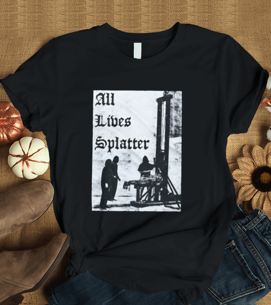 All Lives Splatter Guillotine Historic T-Shirt