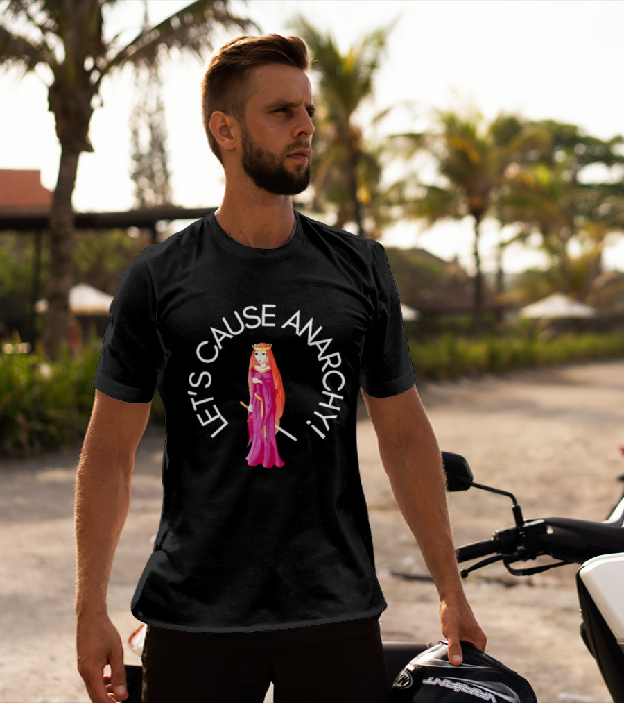 Let's Cause Anarchy Princess In Purple Robe And Crown T-Shirt